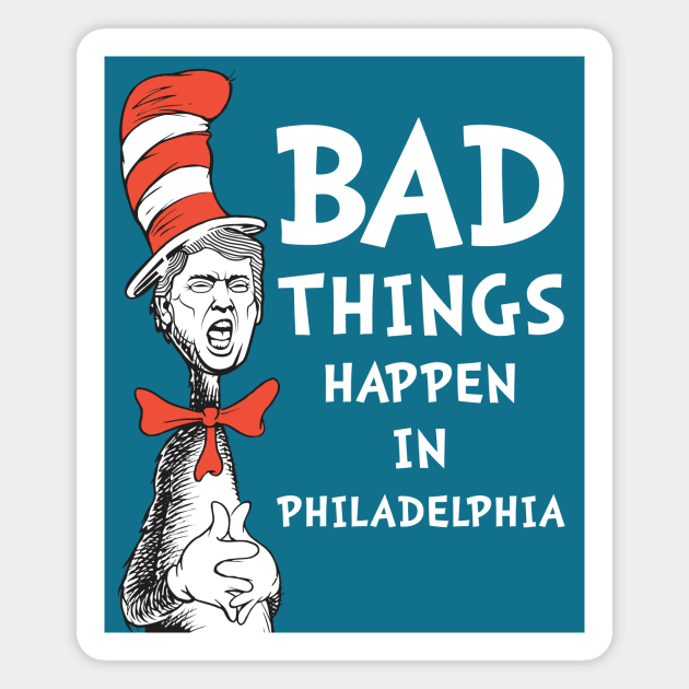 Bad Things Happen In Philadelphia 3 Magnet by FAKE NEWZ DESIGNS